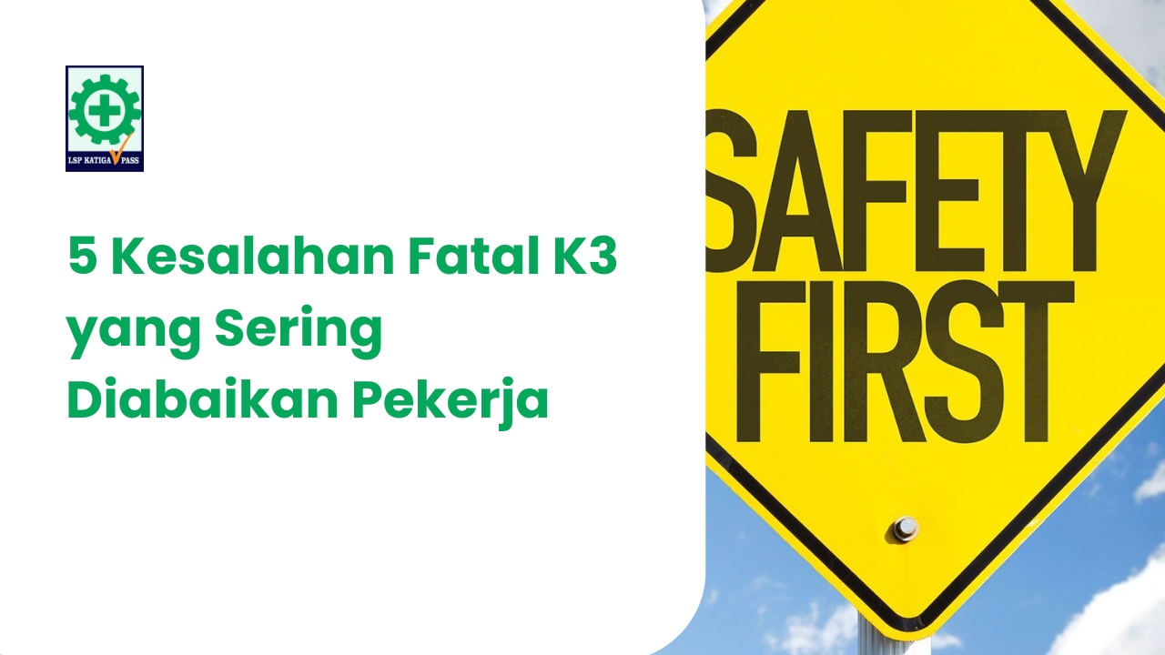 5 Kesalahan Fatal K3 yang Sering Diabaikan Pekerja